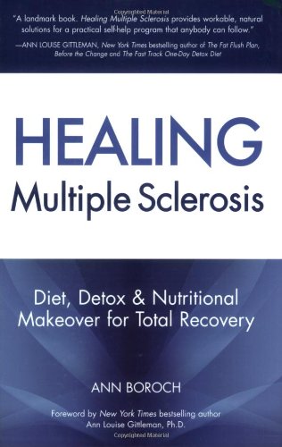 Healing Multiple Sclerosis: Diet, Detox & Nutritional Makeover for Total Recovery Medicine