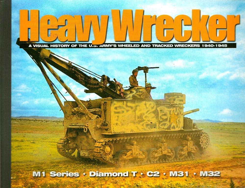 Heavy Wrecker: A Visual History of the U.S. Army's Wheeled and Tracked Wreckers (Visual History Series) Social Sciences