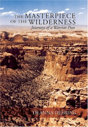The Masterpiece of the Wilderness: Journeys of a Warrior Poet Poetry