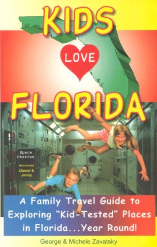 Kids Love Florida: A Family Travel Guide to Exploring "Kid-Tested" Places in Florida...Year Round! Travel Guides