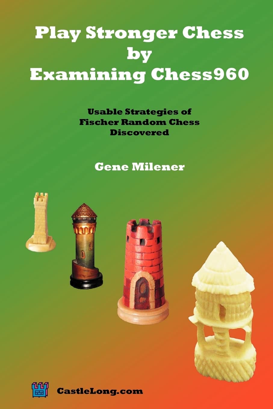 Play Stronger Chess by Examining Chess960: Usable Strategies of Fischer Random Chess Discovered book
