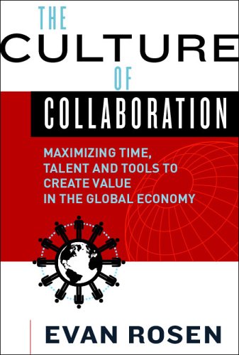 The Culture of Collaboration: Maximizing Time, Talent and Tools to Create Value in the Global Economy Business, Finance & Career