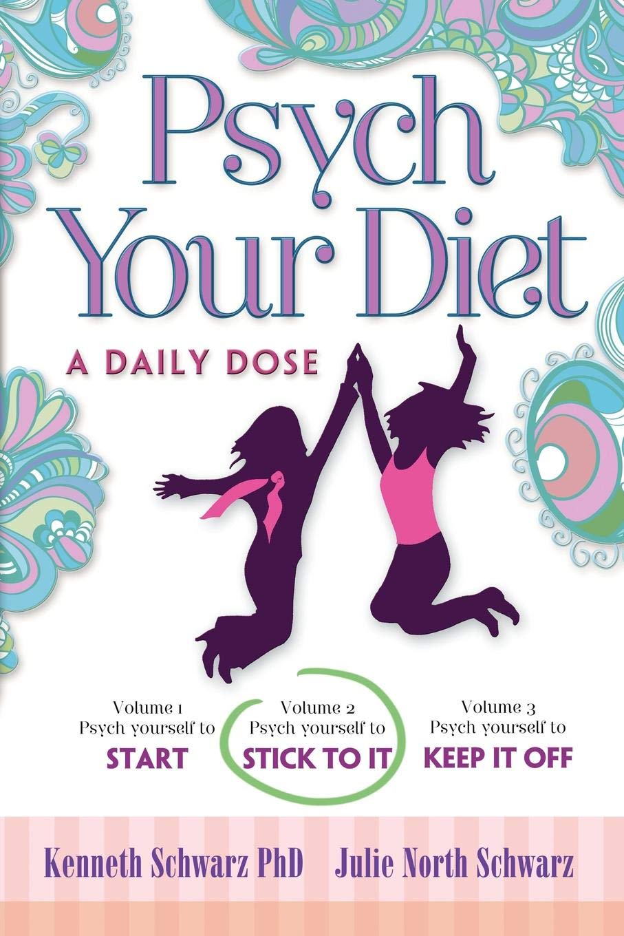 Psych Your Diet: A Daily Dose Volume 2. Psych Yourself to Stick to It Health, Nutrition & Fitness