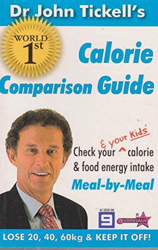 Dr John Tickell's World First Calorie Comparison Guide: Check Your and Your Kids Calorie and Food Energy Intake : Meal-by-meal book