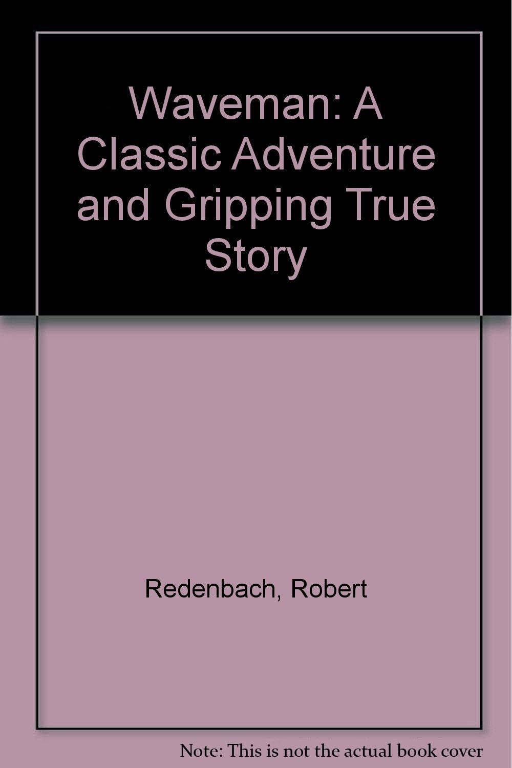 Waveman: A Classic Adventure and Gripping True Story Memories