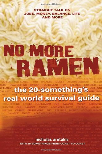 No More Ramen: The 20-Something's Real World Survival Guide: The 20-Something's Real World Survival Guide, Straight Talk on Jobs, Money, Balance, Life, and More Business, Finance & Career