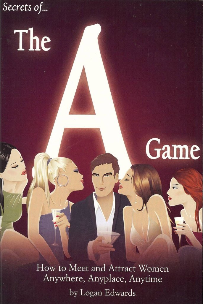 Secrets of the a Game: How to Meet and Attract Women Anywhere, Anyplace, Anytime Social Sciences