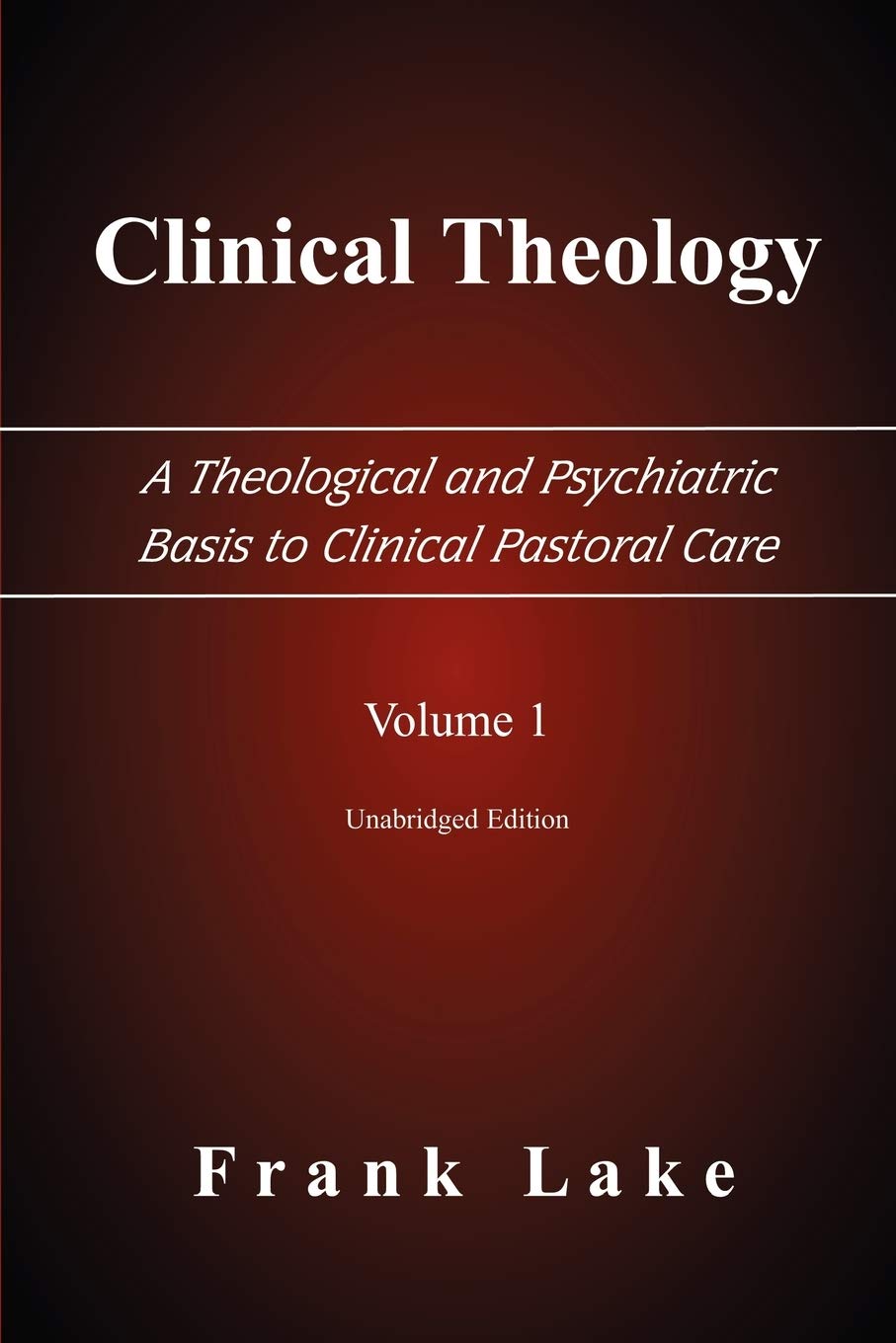 Clinical Theology, a Theological and Psychiatric Basis to Clinical Pastoral Care, Volume 1 Social Sciences