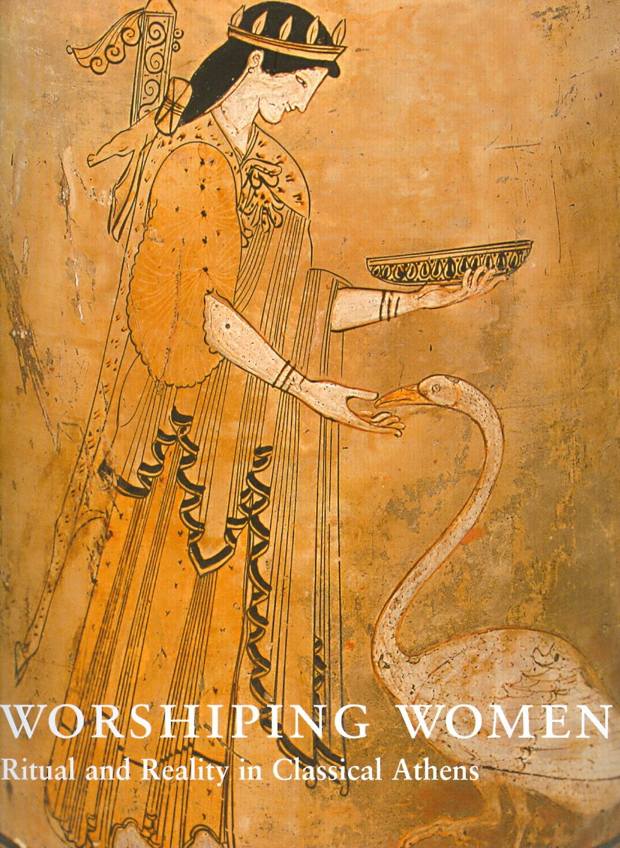 Worshipping Women: Ritual and Reality in Classical Athens book