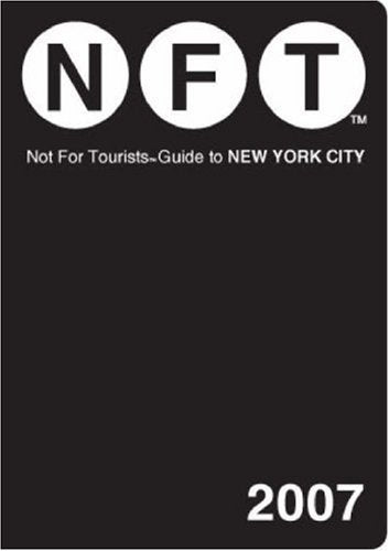 Not for Tourists 2007 Guide to New York City (NOT FOR TOURISTS: NEW YORK CITY) Leisure, Home & Garden