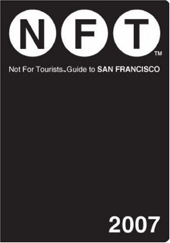 Not for Tourists Guide 2007 to San Francisco (Not for Tourists Guidebook) Leisure, Home & Garden