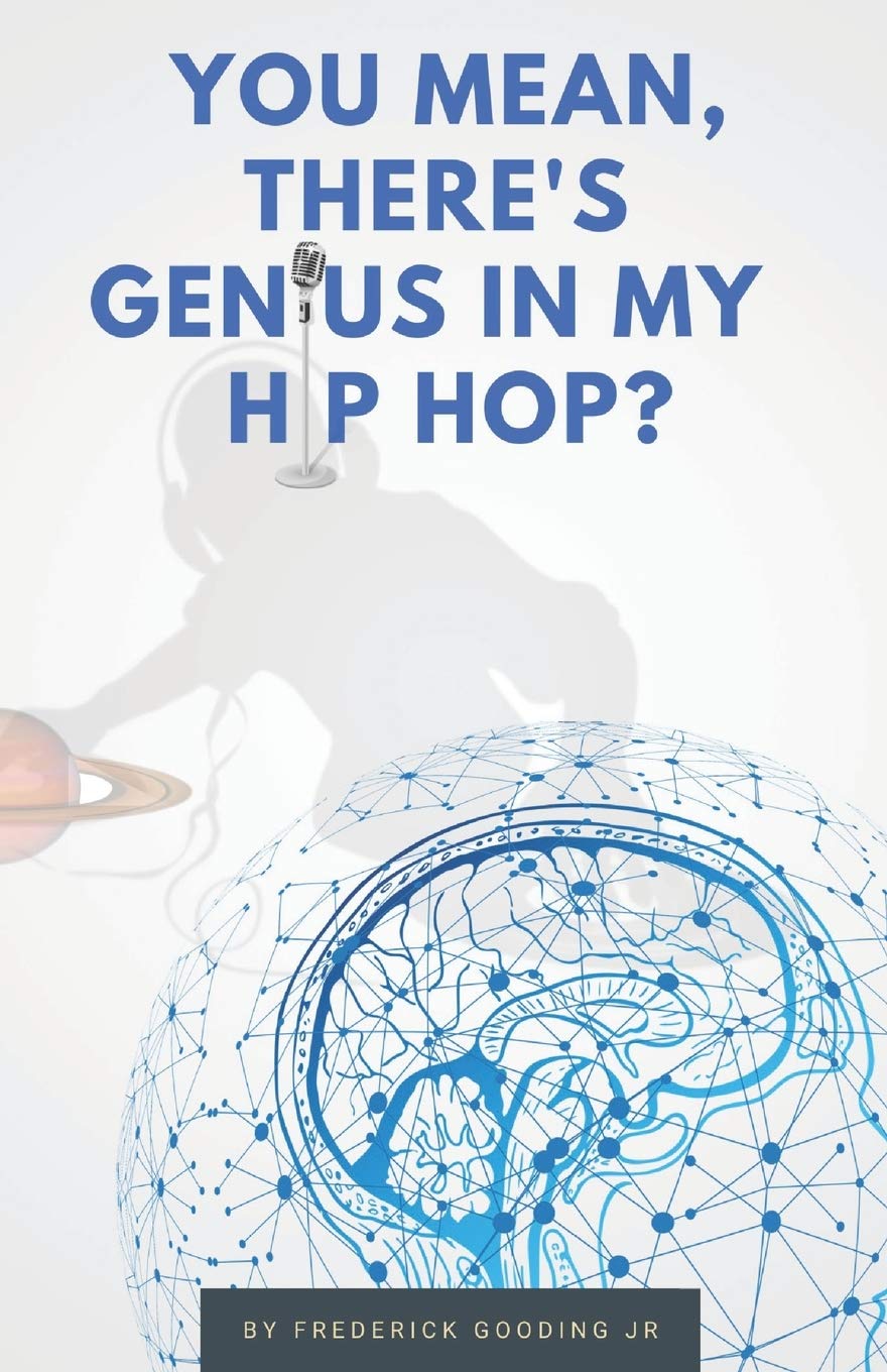 You Mean, There's GENIUS in My Hip Hop?: The Complete Guide to Understanding Underground HipHopology Social Sciences