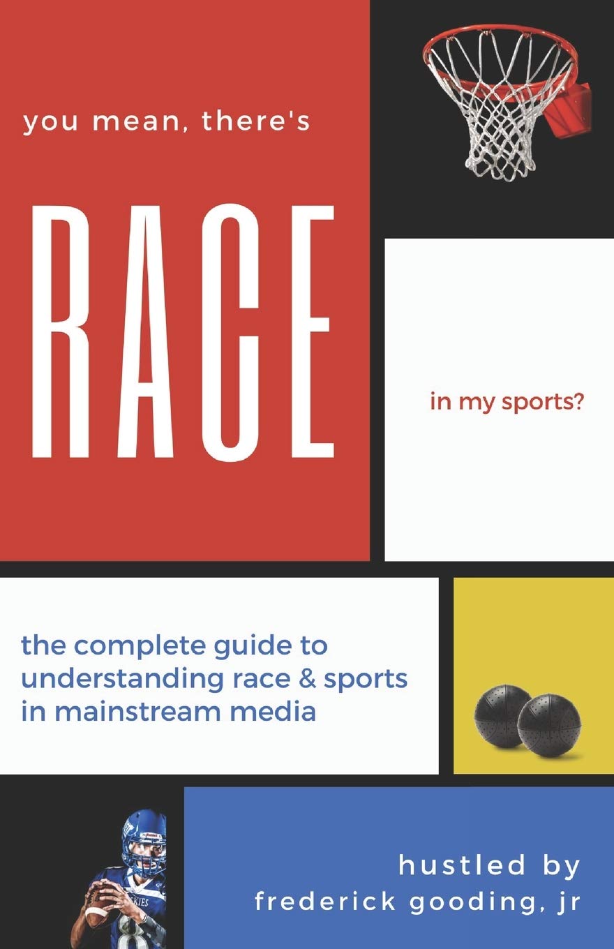 You Mean, There's RACE in My Sports?: The Complete Guide for Understanding Race & Sports in Mainstream Media Books