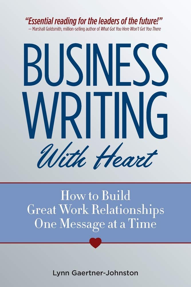 Business Writing With Heart: How to Build Great Work Relationships One Message at a Time Business, Finance & Career