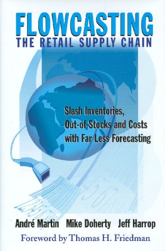 Flowcasting the Retail Supply Chain: Slash Inventories, Out-Of-Stocks and Costs with Far Less Forecasting Business, Finance & Career