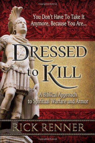 Dressed to Kill: A Biblical Approach to Spiritual Warfare and Armor Philosophy