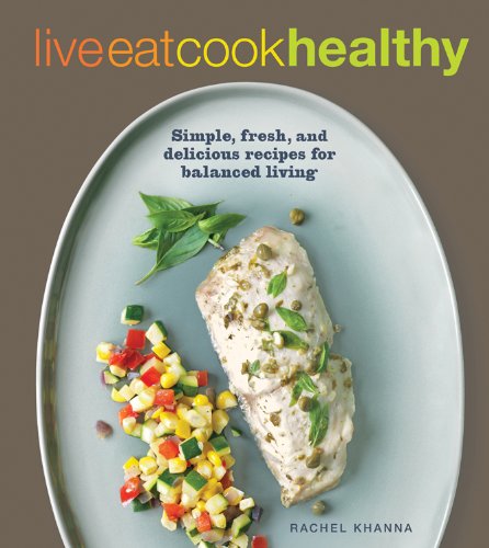 Live Eat Cook Healthy: Simple, Fresh and Delicious Recipes for Balanced Living book
