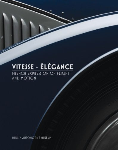 Vitesse~Élégance: French Expression of Flight and Motion (Mullin Automotive Museum) Books