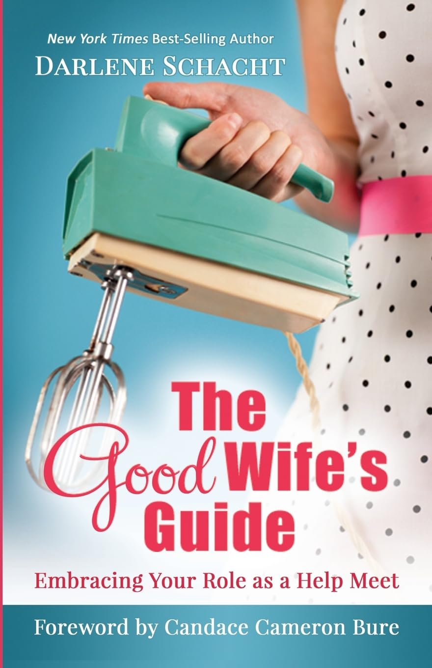 The Good Wife's Guide: Embracing Your Role as a Help Meet Religion & Esotericism