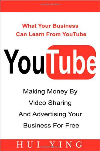 Youtube: Making Money by Video Sharing and Advertising Your Business for Free Business, Finance & Career