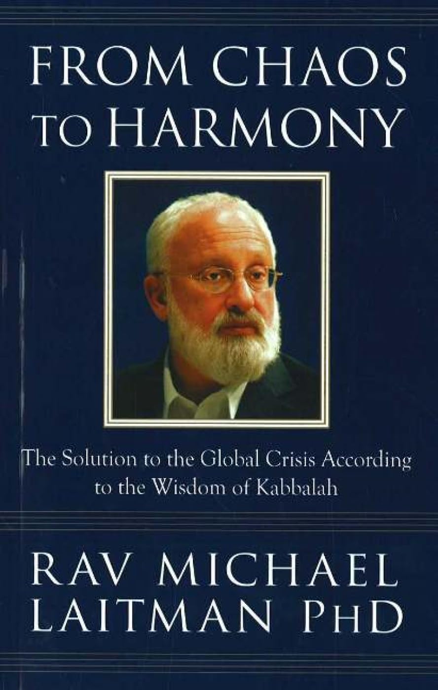 From Chaos to Harmony: The Solution to the Global Crisis According to the Wisdom of Kabbalah Lifestyle