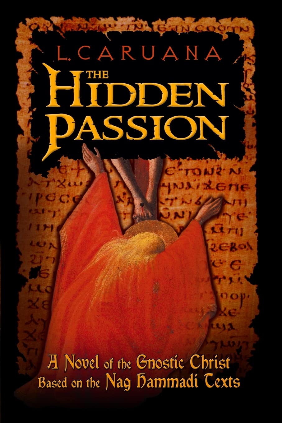 The Hidden Passion: A Novel of the Gnostic Christ Based on the Nag Hammadi Texts Historical Fiction