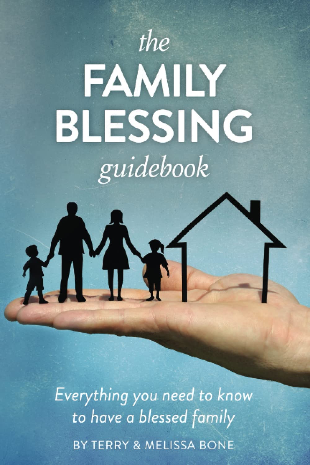 The Family Blessing Guidebook: Everything You Need to Know to Have a Blessed Family Parents & Children