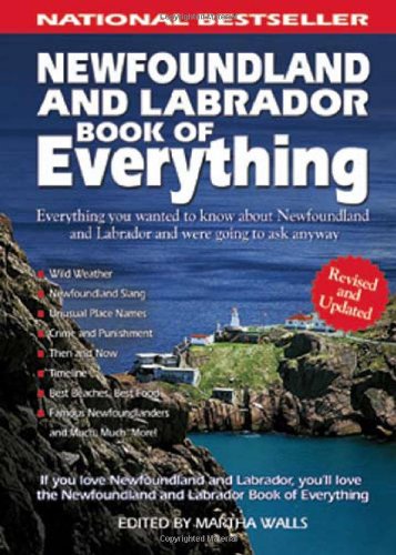 Newfoundland and Labrador Book of Everything: Everything You Wanted to Know About Newfoundland and Labrador and Were Going to Ask Anyway book