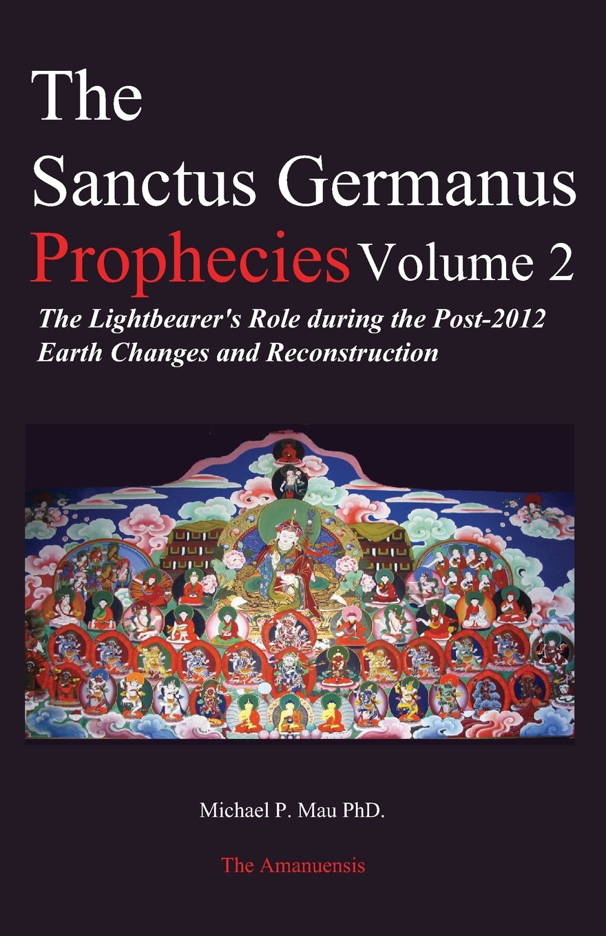 The Sanctus Germanus Prophecies Volume 2: The Lightbearer's Role during the Post-2012 Earth Changes and Reconstruction Religion & Esotericism