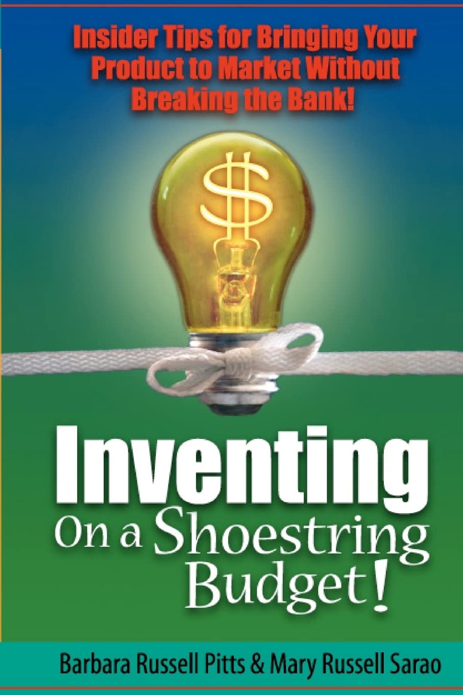 Inventing on a Shoestring Budget: Insider Tips for Bringing Your Product to Market Without Breaking the Bank! Business, Finance & Career