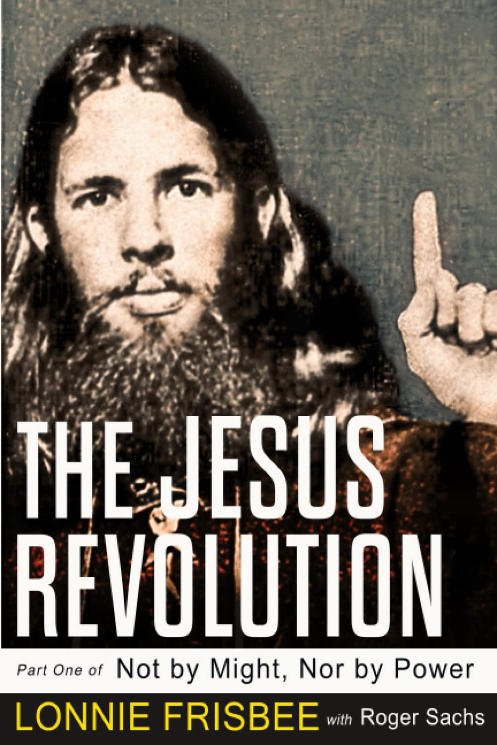 Not By Might Nor By Power: The Jesus Revolution (Revised Edition) Memories