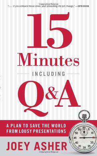15 Minutes Including Q&A: A Plan to Save the World From Lousy Presentations Business, Finance & Career