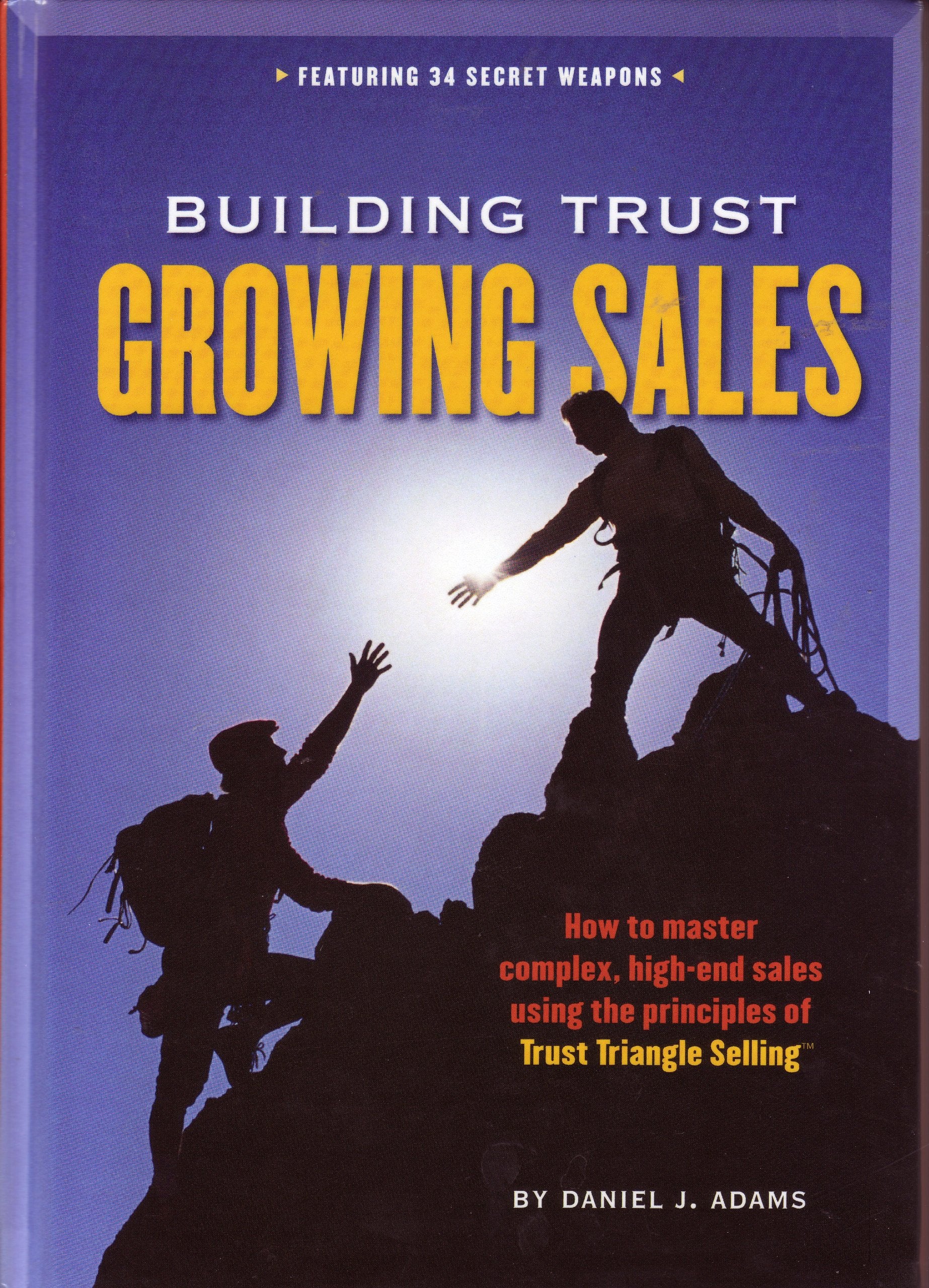 Building Trust, Growing Sales: How to Master Complex, High-End Sales Using the Principles of Trust Triangle Selling book