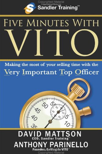 Five Minutes With Vito: Making the Most of Your Selling Time With the Very Important Top Officer Business, Finance & Career