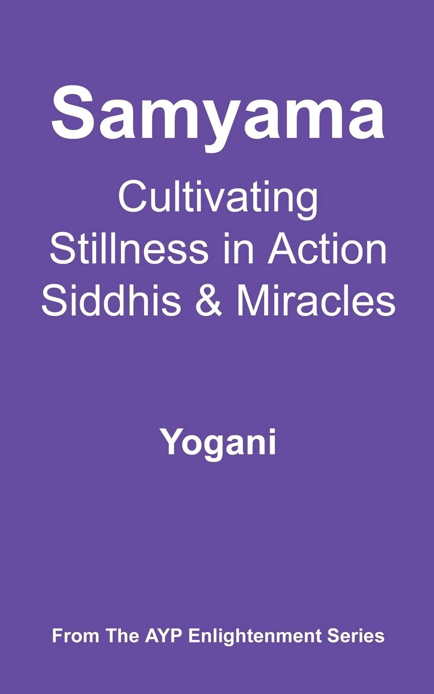 Samyama - Cultivating Stillness in Action, Siddhis and Miracles (Ayp Enlightenment) Health, Nutrition & Fitness