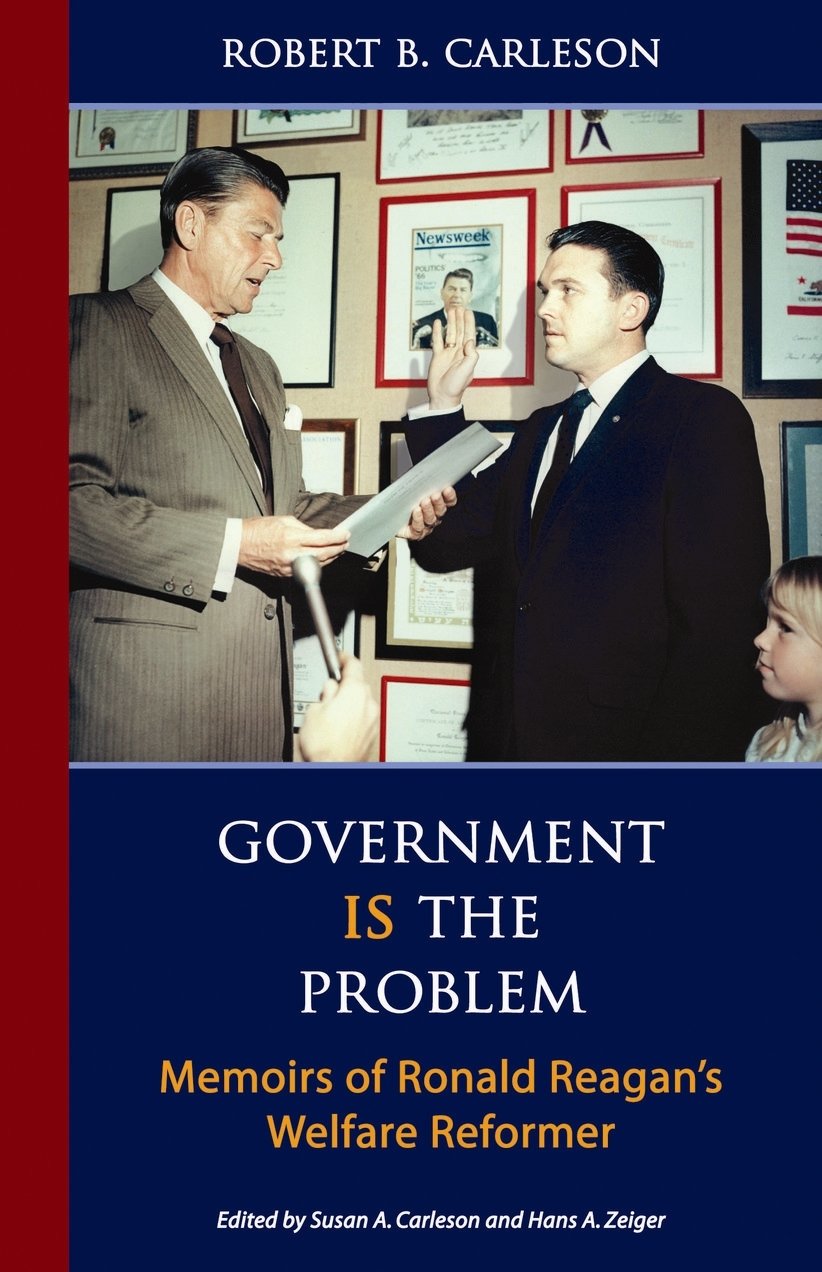 Government Is the Problem: Memoirs of Ronald Reagan's Welfare Reformer Social Sciences