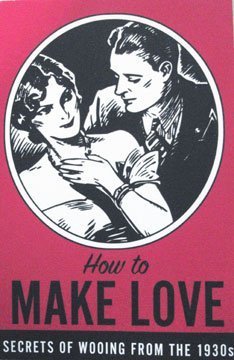How to Make Love - The Secrets of Wooing from the 1930s Books