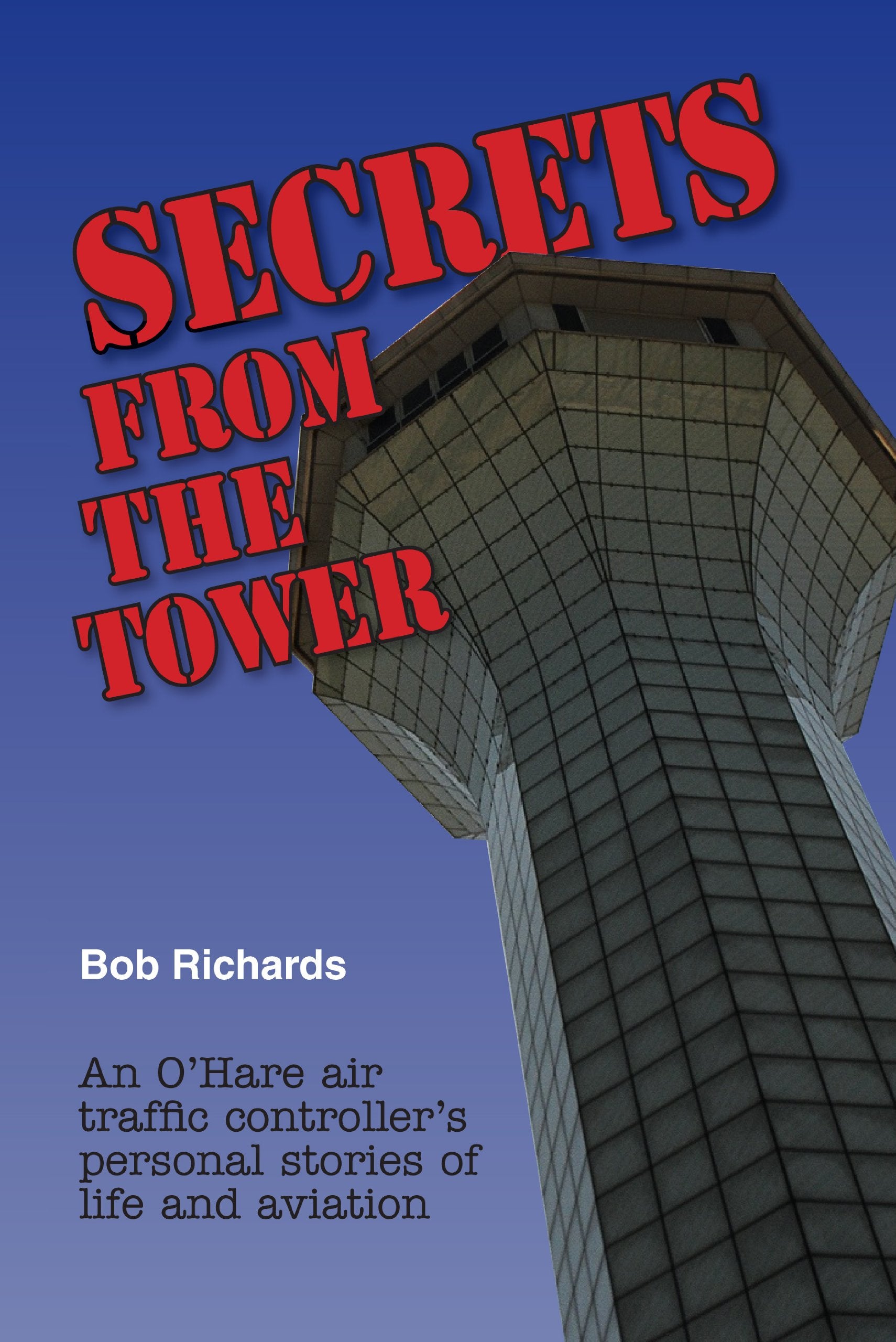 Secrets From The Tower: An O'Hare Air Traffic Controller's Personal Stories of Life and Aviation book