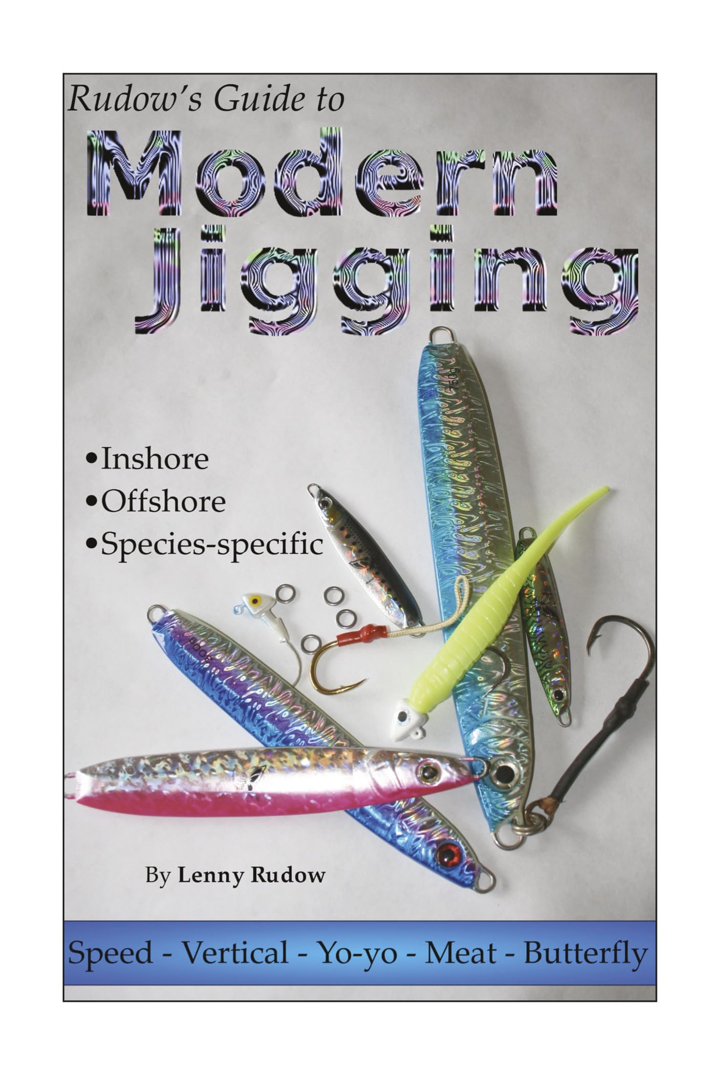 Rudow's Guide to Modern Jigging: * Inshore * Offshore * Species-Specific Leisure & Fun