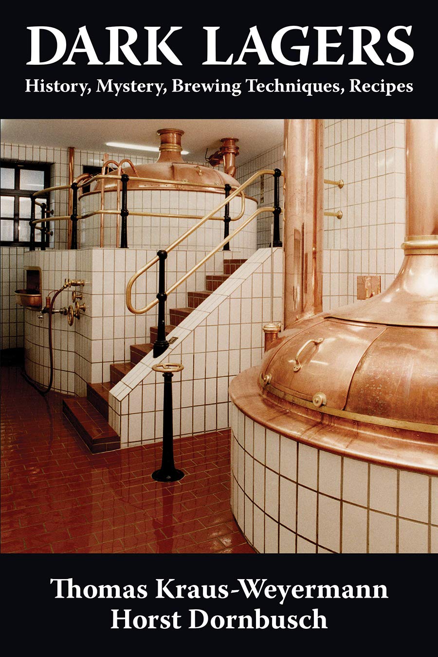 Dark Lagers: History, Mystery, Brewing Techniques, Recipes Books
