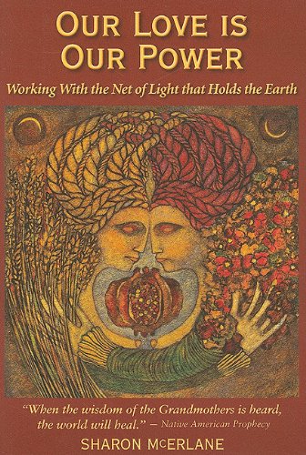 Our Love Is Our Power: Working with the Net of Light That Holds the Earth Religion & Esotericism