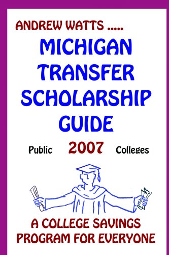 The Michigan Transfer Scholarship Guide Public Schools 2007: A College Savings Program For Everyone Business, Finance & Career
