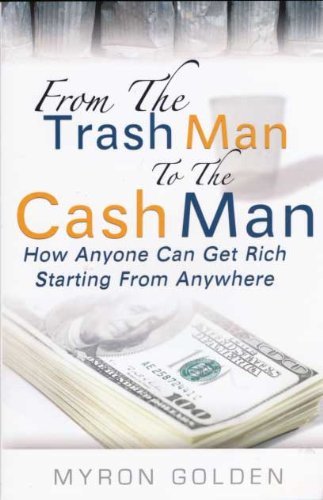 From the Trash Man to the Cash Man: How Anyone Can Get Rich Starting from Books