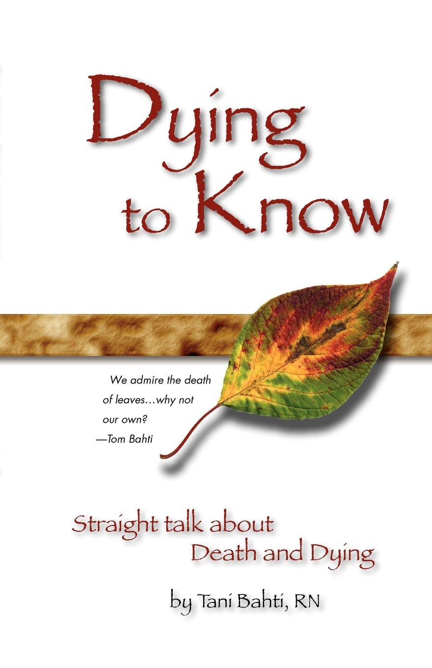 Dying to Know - Straight Talk about Death & Dying: Straight Talk About Death and Dying Social Sciences