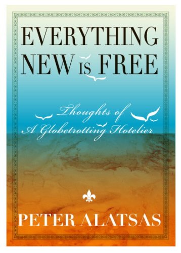Everything New is Free: Thoughts of a Globetrotting Hotelier-NEW REVISED EDITION Books
