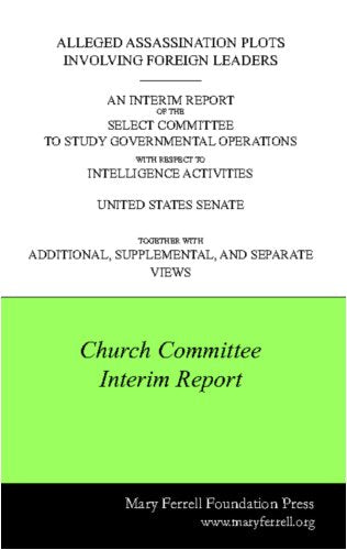 Alleged Assassination Plots Involving Foreign Leaders: Interim Report of the Select Committee to Study Governmental Operations with Respect to Intelligence Activities Media & Communication