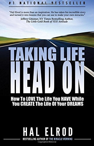 Taking Life Head On! (The Hal Elrod Story): How To Love The Life You Have While You Create The Life of Your Dreams Memories