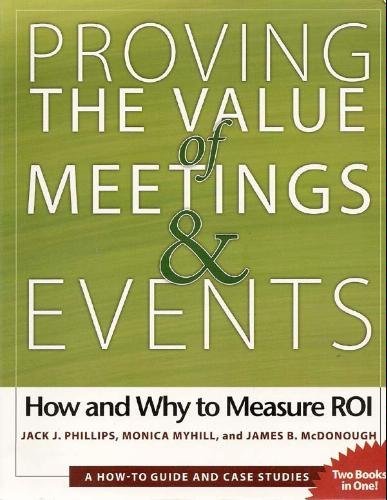 Proving the Value of Meetings and Events; How and Why to Measure ROI by Jack J. Phillips (2007) Paperback Books