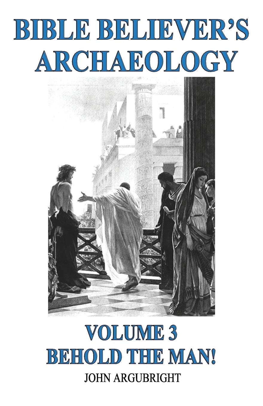 Bible Believer's Archaeology, Volume 3: Behold the Man! Social Sciences
