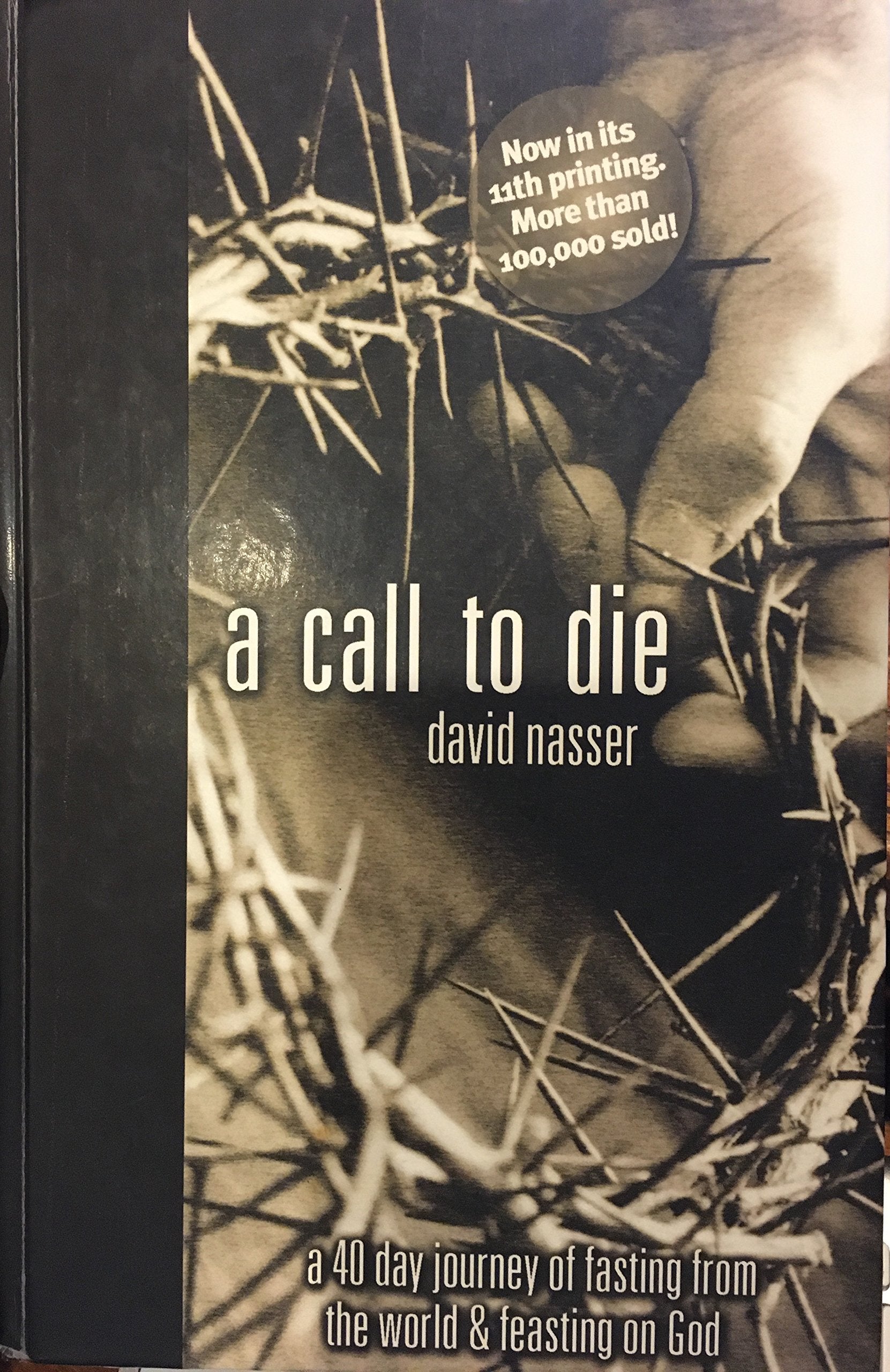 A Call to Die: A 40 Day Journey of Fasting from the World & Feasting on God Books